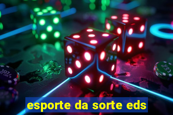 esporte da sorte eds